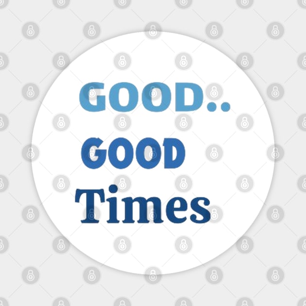 GOOD TIMES Magnet by NOUNEZ 